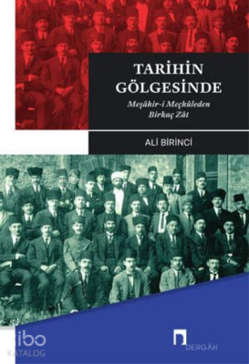 Tarihin Gölgesinde Meşâhir-i Meçhûleden Birkaç Zât - Dergah Yayınları