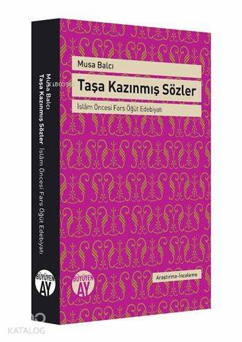 Taşa Kazınmış Sözler İslâm Öncesi Fars Öğüt Edebiyatı - 2