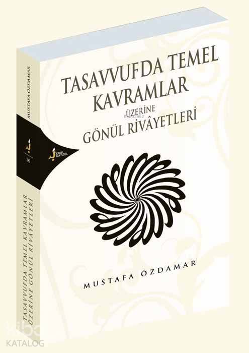 Tasavvufda Temel Kavramlar Üzerine Gönül Rivayetleri - 2