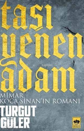 Taşı Yenen Adam Mimar Koca Sinanın Romanı - 1