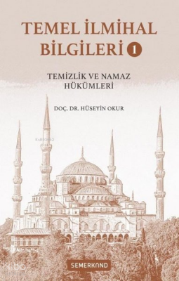Temel İlmihal Bilgileri Cilt 1 - Temizlik ve Namaz Hükümleri - Semerkand Yayınları (1)