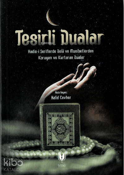 Tesirli Dualar (Hadis-i Şeriflerde Bela ve Musibetlerden Koruyan ve Kurtaran Dualar) - 2