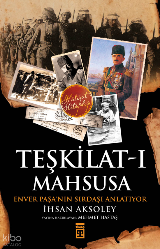 Teşkilat-ı Mahsusadan Kuva-yı Milliyeye Kahraman Bir Türk Subayının Anıları - 1