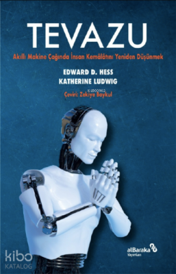 TevazuAkıllı Makine Çağında İnsan Kemalatını Yeniden Düşünmek - Albaraka Yayınları