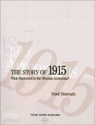The Story of 1915 What Happened to the Ottoman Armenians? - Türk Tarih Kurumu