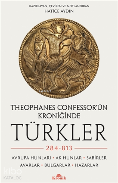 Theophanes Confessor’ün Kroniğinde Türkler 284-813Avrupa Hunları, Ak Hunlar, Sabirler, Avarlar, Bulgarlar, Hazarlar - 1