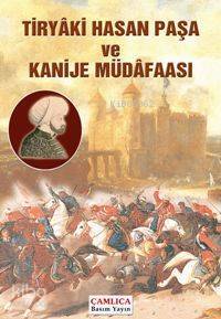 Tiryâki Hasan Paşa ve Kanije Müdâfaası - 1