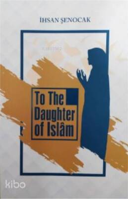 To The Daughter of İslâm (İslamın Kızına) - 1