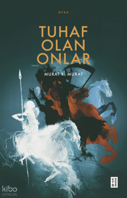 Tuhaf Olan Onlar - Ketebe Yayınları