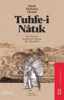 Tuhfe-i Nâtık Bir Osmanlı Seyyahının Gözüyle Hac Menzilleri - 1