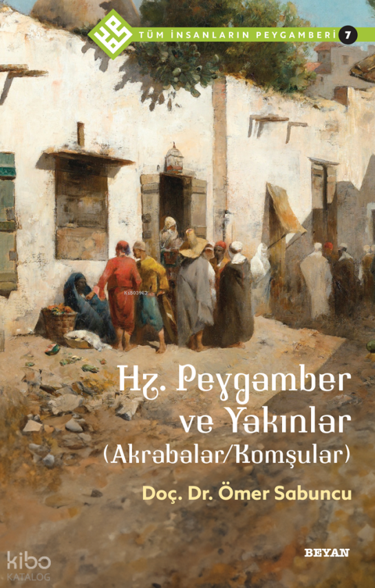 Tüm İnsanların Peygamberi 7Hz. Peygamber ve Yakınlar (AkrabalarKomşular) - 2