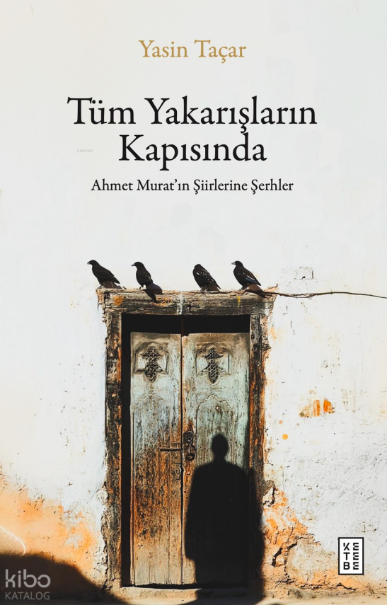 Tüm Yakarışların KapısındaAhmet Murat’ın Şiirlerine Şerhler - 1