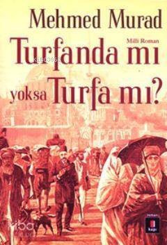 Turfanda mı yoksa Turfa mı? Sultan Abdülaziz ve II. Abdülhamid Zamanında İslâmcı Bir Gencin Serüveni - Kapı Yayınları (1)