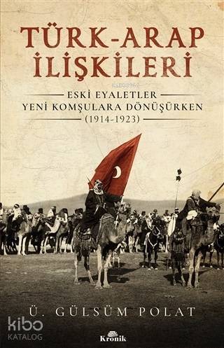 Türk-Arap İlişkileri Eski Eyaletler Yeni Komşulara Dönüşürken 1914-1923 - 1