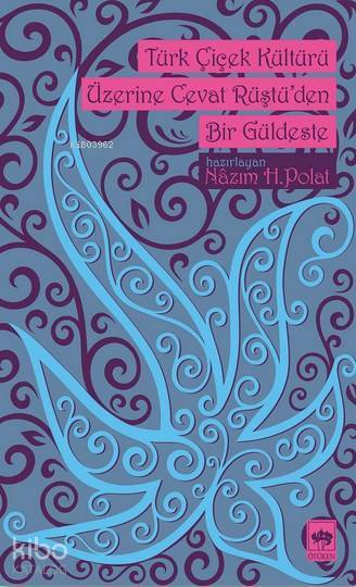 Türk Çiçek Kültürü Üzerine Cevat Rüştüden Bir Güldeste - 1