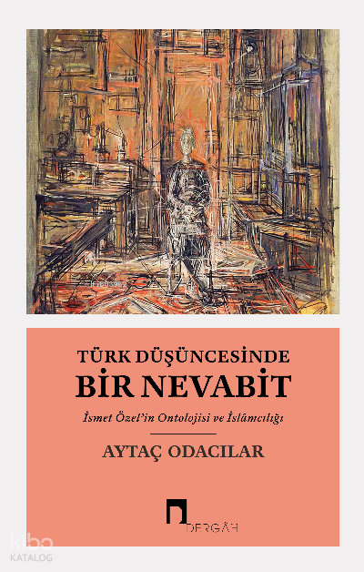 Türk Düşüncesinde Bir Nevabitİsmet Özel’in Ontolojisi ve İslâmcılığı - 1