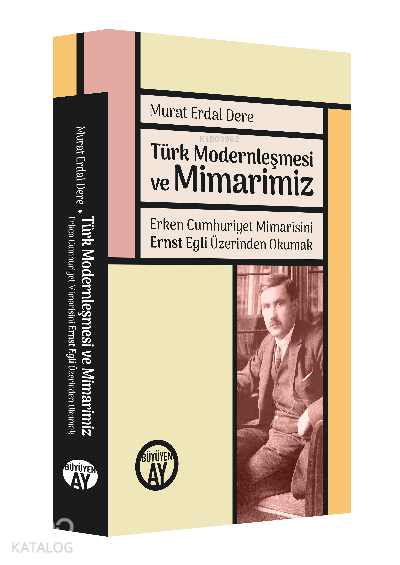 Türk Modernleşmesi ve MimarimizErken Cumhuriyet Mimarisini Ernst Egli Üzerinden Okumak Egli’nin Türkçe Makaleleriyle - 1
