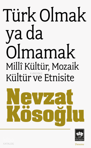 Türk Olmak Ya da Olmamak Millî Kültür, Mozaik Kültür ve Etnisite - 1