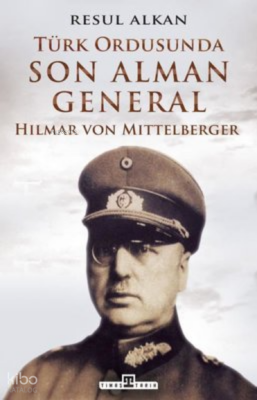 Türk Ordusunda Son Alman GeneralHilmar von Mittelberger - 2