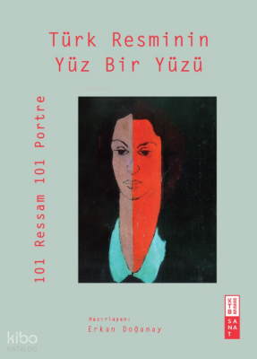 Türk Resminin Yüz Bir Yüzü101 Ressam 101 Portre - Ketebe Yayınları