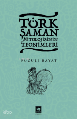 Türk Şaman Mitolojisinin Teonimleri - 1