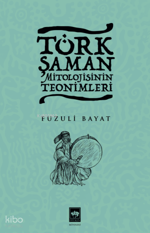 Türk Şaman Mitolojisinin Teonimleri - 1