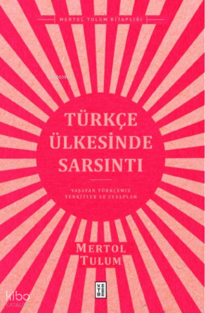 Türkçe Ülkesinde SarsıntıYaşayan Türkçemiz – Tenkitler ve Cevaplar - 2