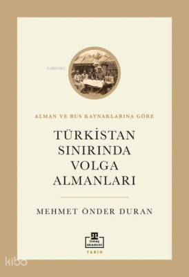 Türkistan Sınırında Volga Almanları - Alman ve Rus Kaynaklarına Göre - 1
