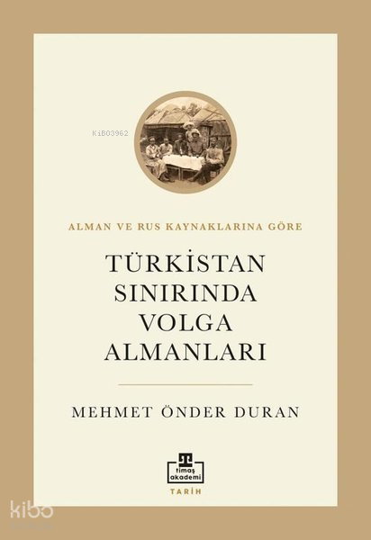 Türkistan Sınırında Volga Almanları - Alman ve Rus Kaynaklarına Göre - 1