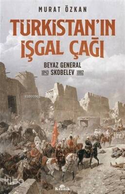 Türkistanın İşgal Çağı Beyaz General Skobelev (1843-1882) - 1