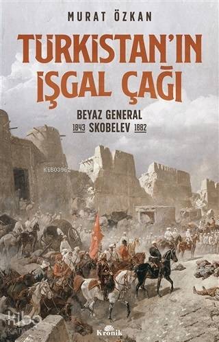 Türkistanın İşgal Çağı Beyaz General Skobelev (1843-1882) - 2