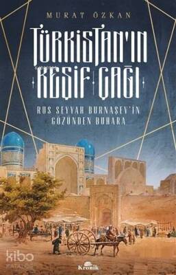 Türkistanın Keşif Çağı Rus Seyyah Burnaşevin Gözünden Buhara - 1