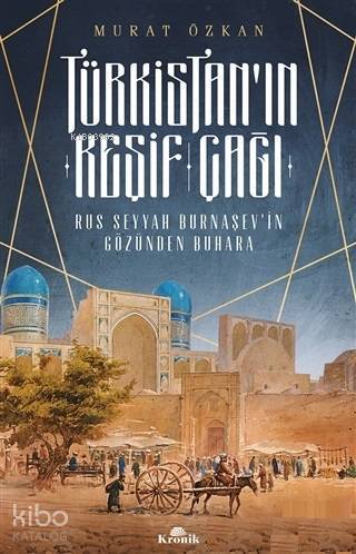 Türkistanın Keşif Çağı Rus Seyyah Burnaşevin Gözünden Buhara - 1