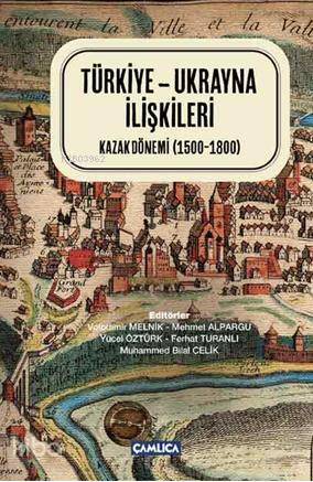 Türkiye - Ukrayna İlişkileri (Ciltli) Kazak Dönemi (1500-1800) - 1