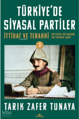 Türkiyede Siyasal Partiler Cilt 3İttihat ve Terakki Bir Çağın, Bir Kuşağın, Bir Partinin Tarihi - 1