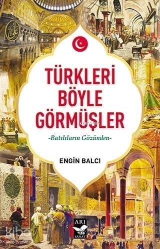 Türkleri Böyle Görmüşler Batılıların Gözünden - 1