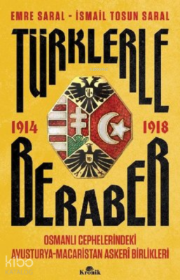 Türklerle Beraber Osmanlı Cephelerindeki Avusturya-Macaristan Askeri Birlikleri 1914-1918 - 1