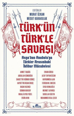 Türkün Türkle Savaşı - Asyadan Anadoluya Türkler Arasındaki İktidar Mücadelesi - Kronik Kitap