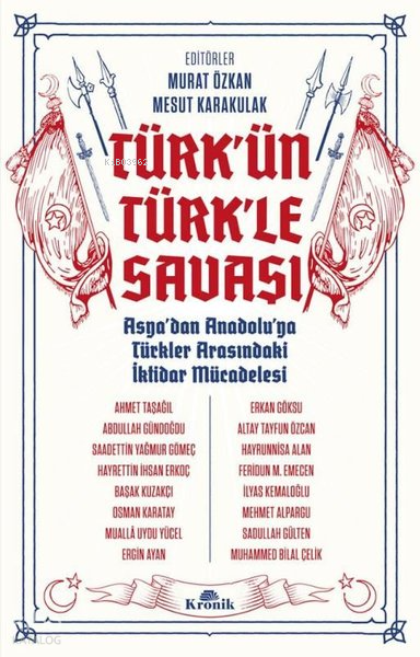 Türkün Türkle Savaşı - Asyadan Anadoluya Türkler Arasındaki İktidar Mücadelesi - 1