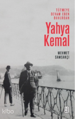 Tütmeye Devam Eden Buhurdan Yahya Kemal - Ketebe Yayınları