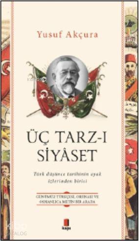Üç Tarz - ı Siyaset Türk Düşünce Tarihinin Ayak İzlerinden Birisi - 1