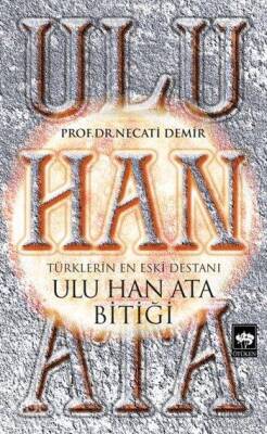 Ulu Han Ata Bitiği Türklerin En Eski Destanı - 1