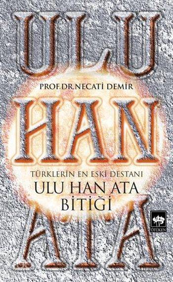 Ulu Han Ata Bitiği Türklerin En Eski Destanı - 1