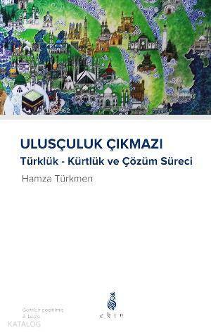 Ulusçuluk Çıkmazı Kürtlük - Türklük ve Çözüm Süreci - 1