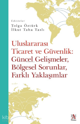 Uluslararası Ticaret Ve Güvenlik Güncel Gelişmeler, Bölgesel Sorunlar, Farklı Yaklaşımlar - 1