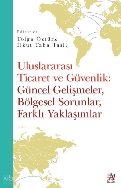 Uluslararası Ticaret Ve Güvenlik Güncel Gelişmeler, Bölgesel Sorunlar, Farklı Yaklaşımlar - 1