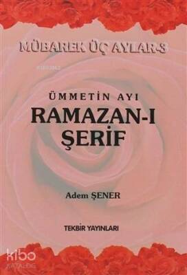 Ümmetin Ayı Ramazan-ı ŞerifMübarek Üç Aylar-3 - 1