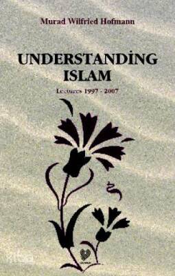 Understading Islam Lectures 1997 - 2007 (İslamı Anlamak - İngilizce) - 1