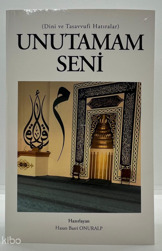 Unutamam SeniDini ve Tasavvufi Hatıralar - 1