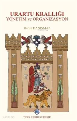 Urartu Krallığı Yönetim ve Organizasyon - Türk Tarih Kurumu